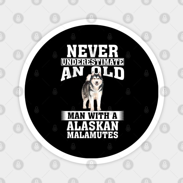 Never Underestimate an Old Man with Alaskan Malamutes Magnet by silvercoin